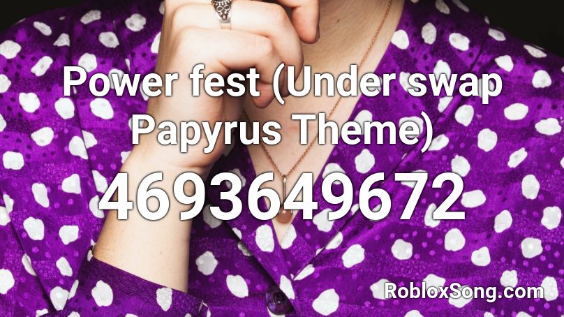 Power fest (Under swap Papyrus Theme) Roblox ID