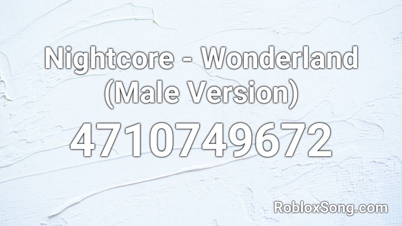 Nightcore - Wonderland (Male Version) Roblox ID