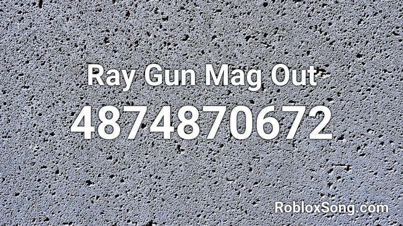 Ray Gun Mag Out Roblox ID