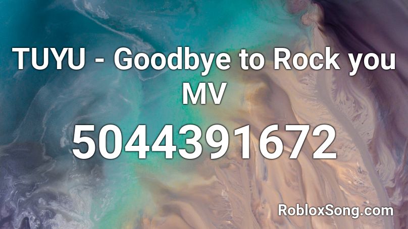 TUYU - Goodbye to Rock you MV Roblox ID