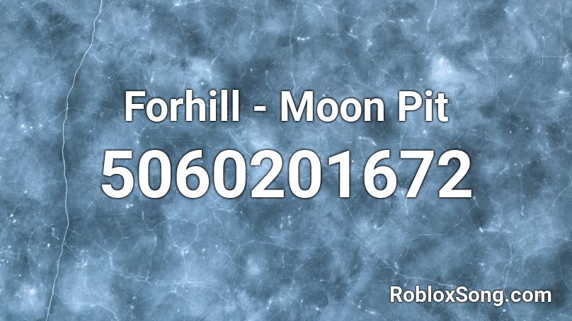 Forhill - Moon Pit Roblox ID