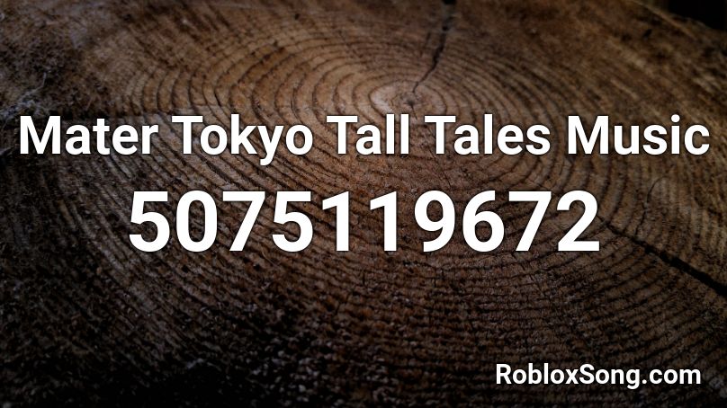 Mater Tokyo Tall Tales Music Roblox ID