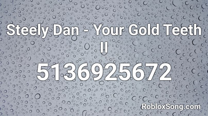 Steely Dan - Your Gold Teeth II Roblox ID