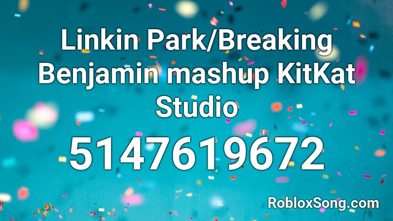 Linkin Park/Breaking Benjamin mashup KitKat Studio Roblox ID