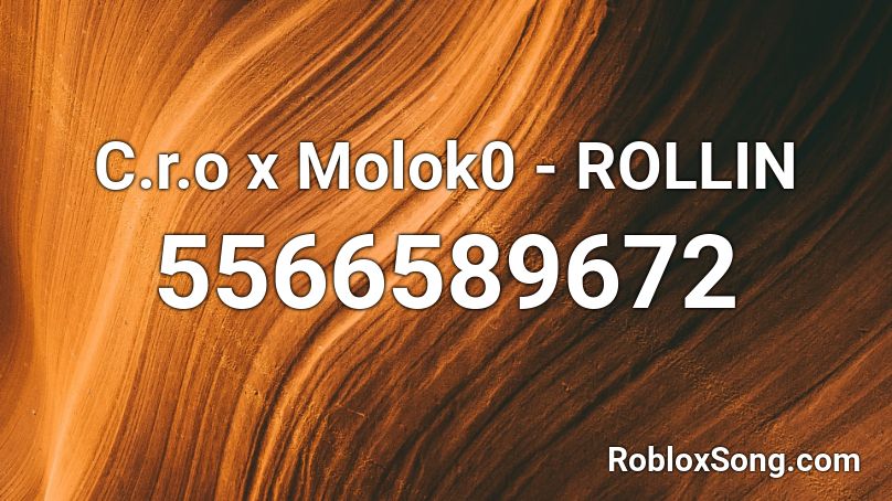 C.r.o x Molok0 - ROLLIN Roblox ID