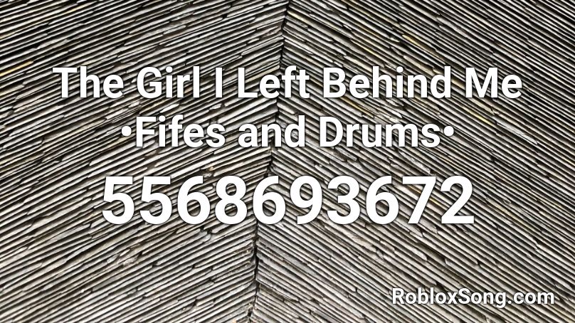 The Girl I Left Behind Me •Fifes and Drums•  Roblox ID