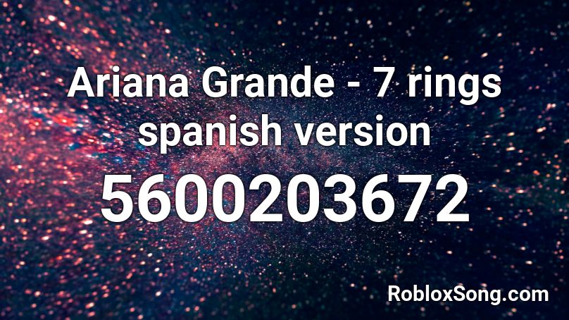 Ariana Grande - 7 rings spanish version Roblox ID