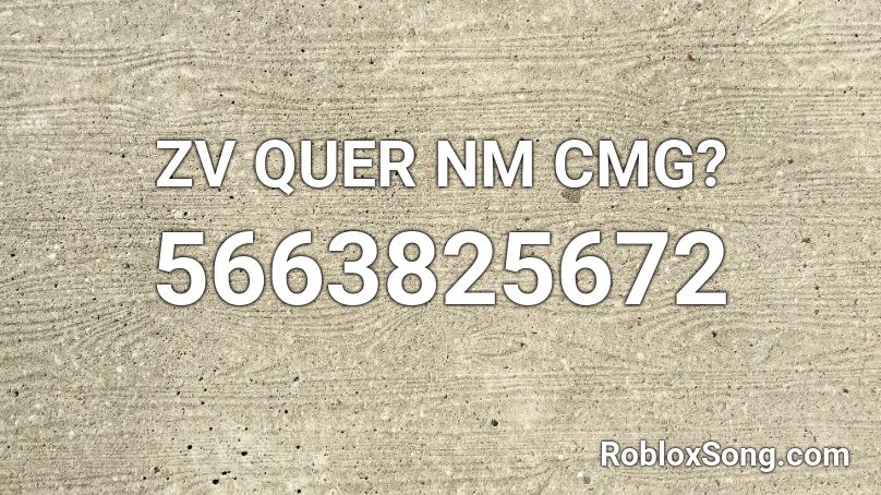 ZV QUER NM CMG? Roblox ID