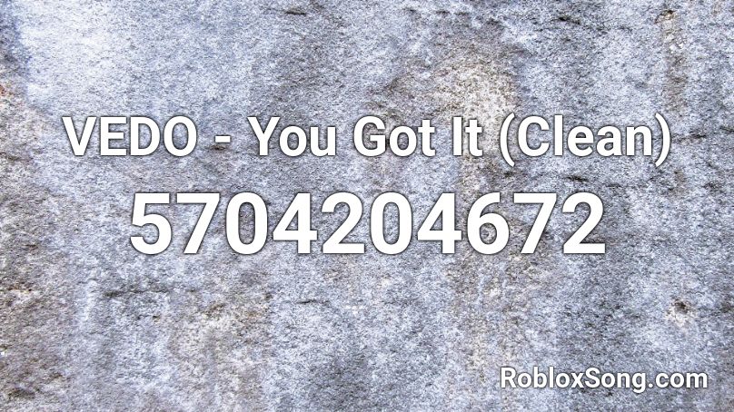 Vedo You Got It Clean Roblox Id Roblox Music Codes - i got it roblox id