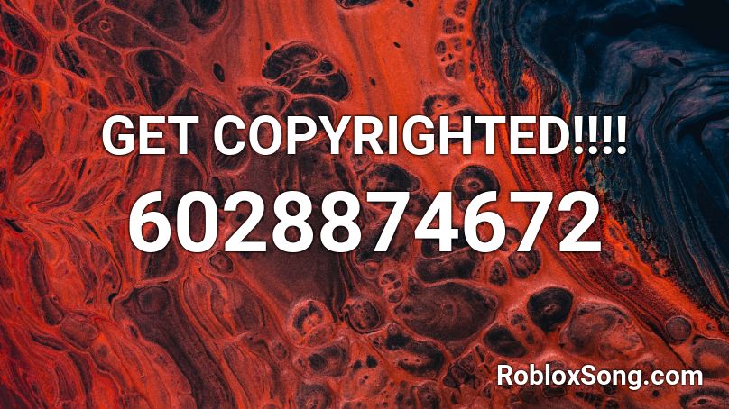 GET COPYRIGHTED!!!! Roblox ID