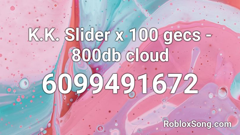 K.K. Slider x 100 gecs - 800db cloud  Roblox ID