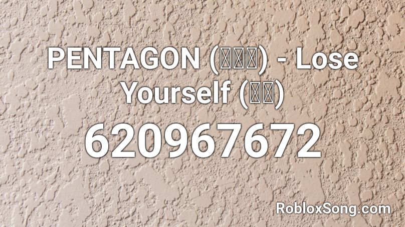 PENTAGON (펜타곤) - Lose Yourself (풀러) Roblox ID
