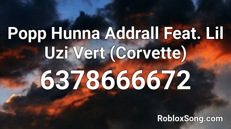 Popp Hunna Addrall Feat Lil Uzi Vert Corvette Roblox Id Roblox Music Codes - lil uzi vert roblox id 2021