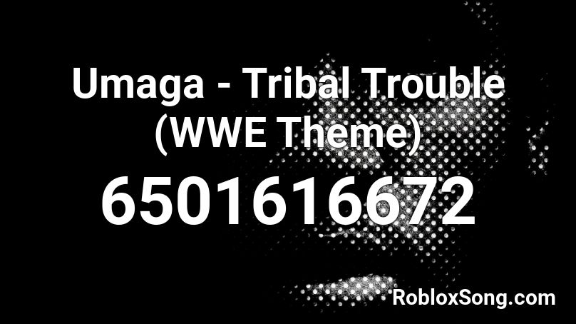 Umaga - Tribal Trouble (WWE Theme) Roblox ID