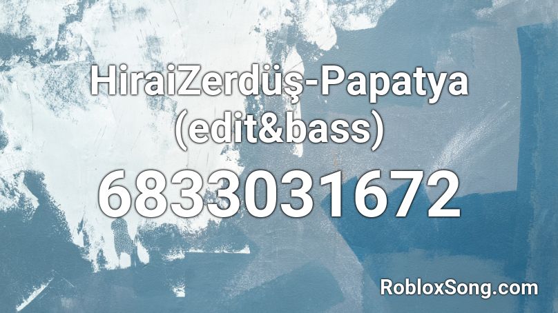HiraiZerdüş-Papatya (edit&bass) Roblox ID