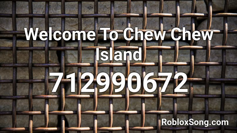 Welcome To Chew Chew Island Roblox ID