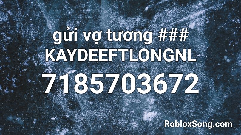 gửi vợ tương ### KAYDEEFTLONGNL Roblox ID