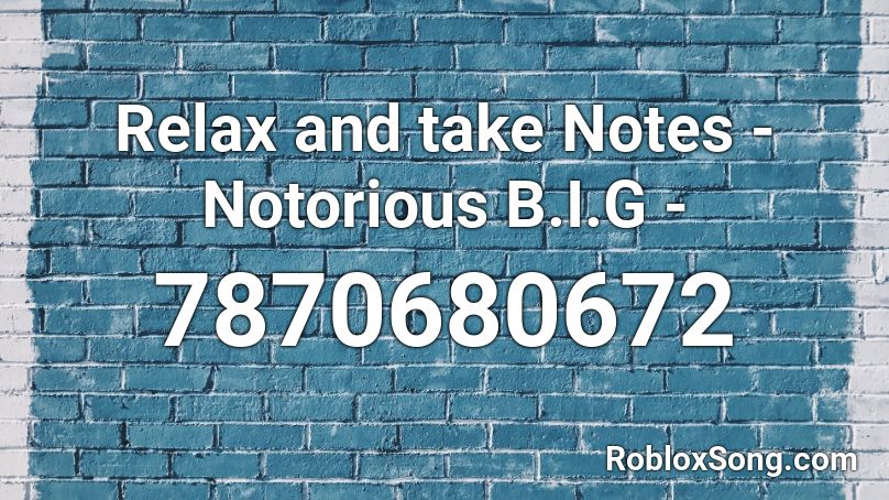 Relax and take Notes - Notorious B.I.G -  Roblox ID