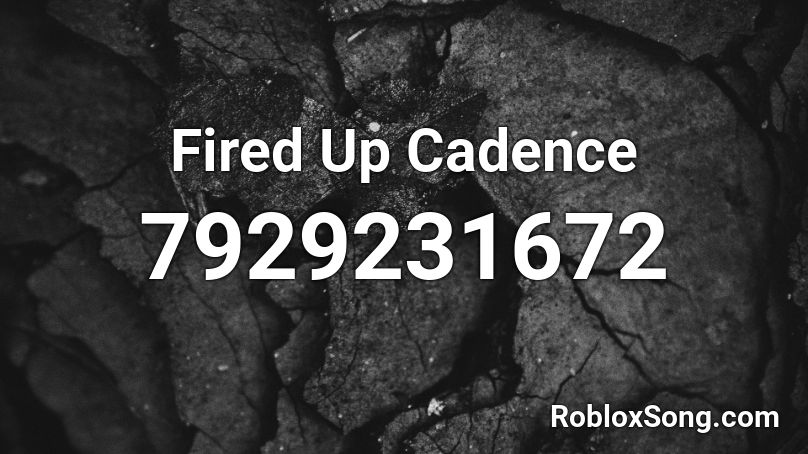 Fired Up Cadence Roblox ID