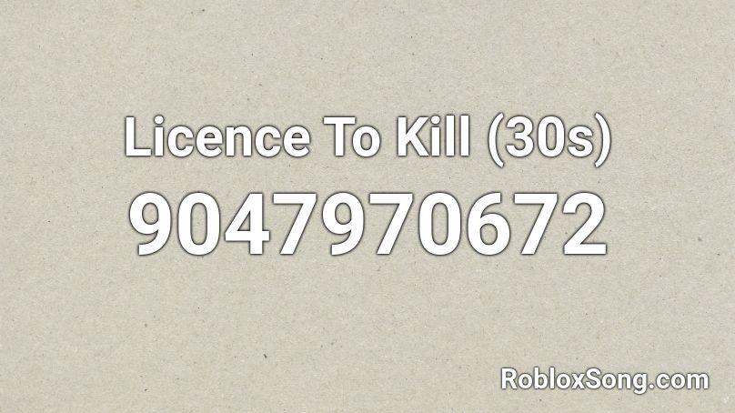 Licence To Kill (30s) Roblox ID