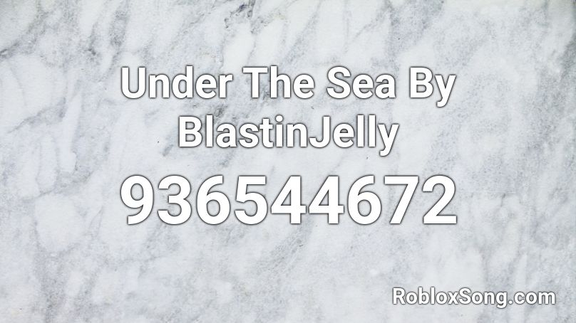 Under The Sea By BlastinJelly Roblox ID