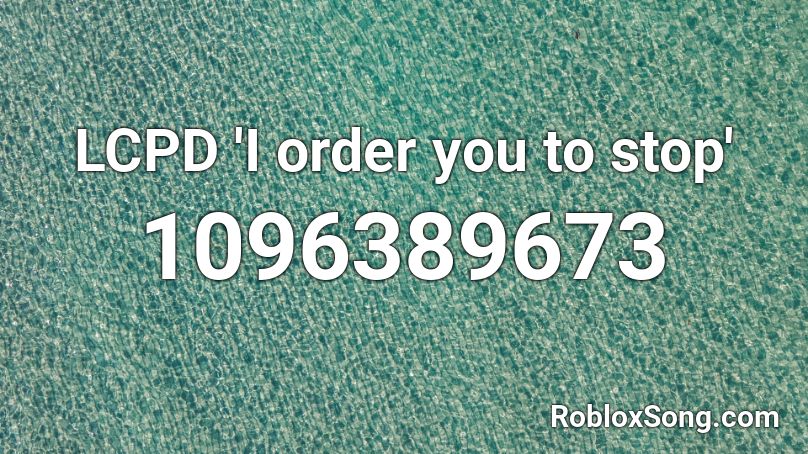 LCPD 'I order you to stop' Roblox ID