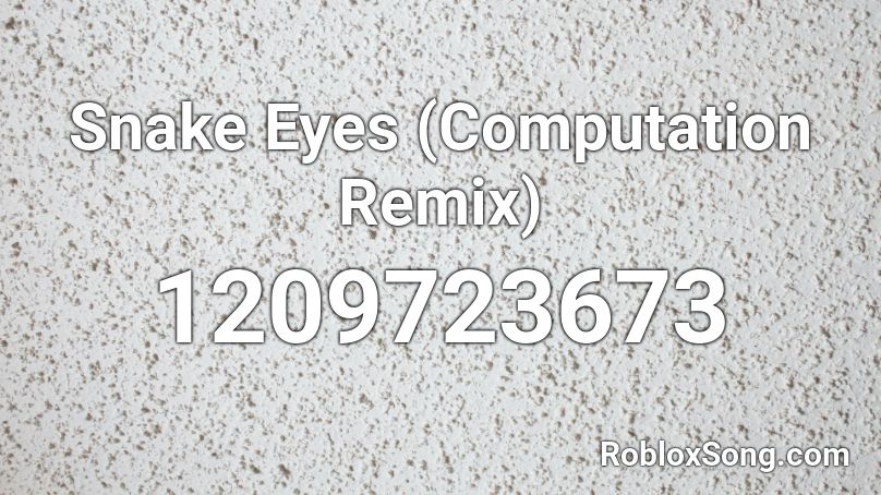 Snake Eyes Computation Remix Roblox Id Roblox Music Codes - snake eyes roblox id