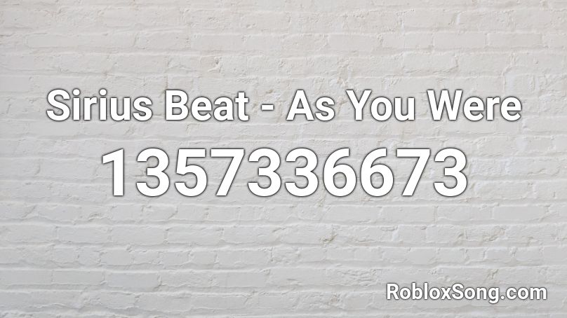 Sirius Beat - As You Were Roblox ID