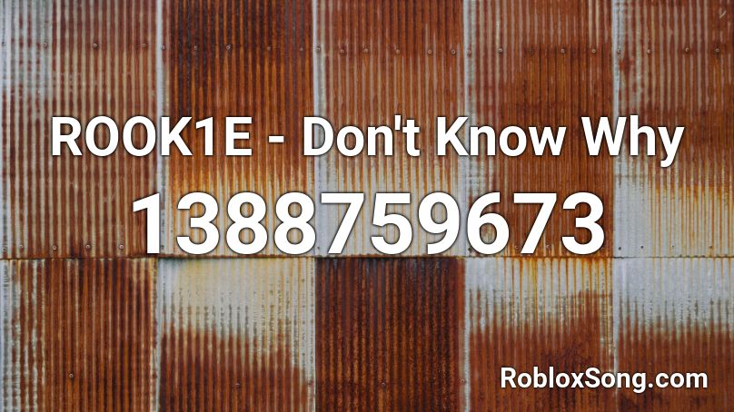 ROOK1E - Don't Know Why Roblox ID