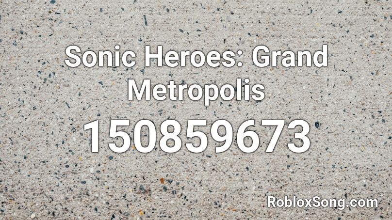 Sonic Heroes: Grand Metropolis Roblox ID