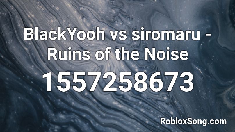 BlackYooh vs siromaru - Ruins of the Noise Roblox ID