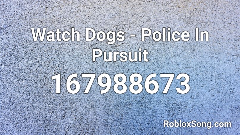 Watch Dogs - Police In Pursuit Roblox ID