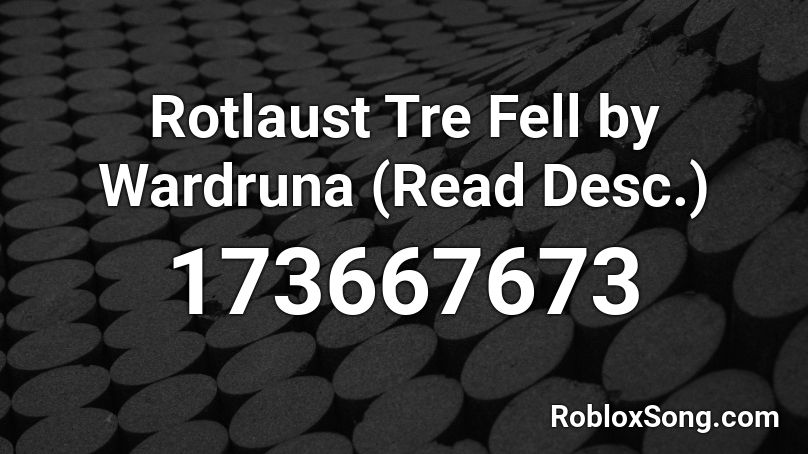 Rotlaust Tre Fell by Wardruna (Read Desc.) Roblox ID