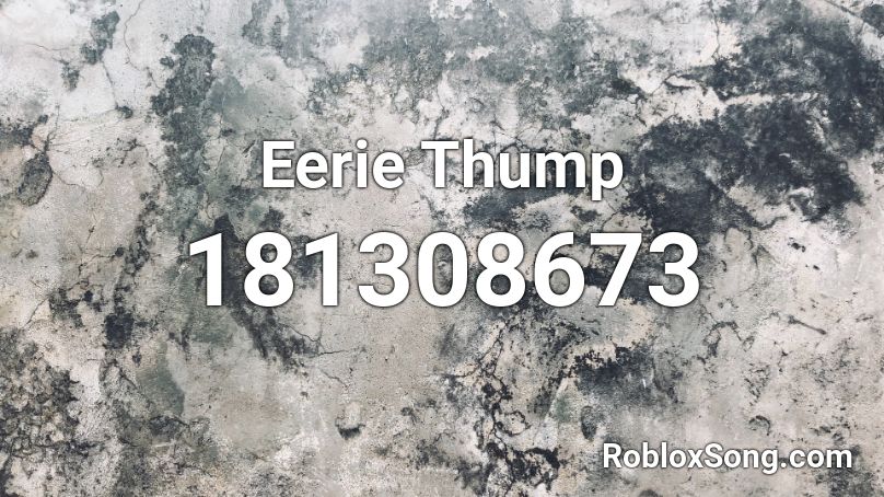 Eerie Thump Roblox ID