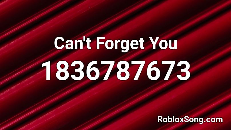 Can't Forget You Roblox ID