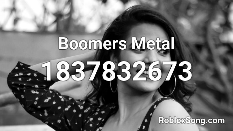 Boomers Metal Roblox ID