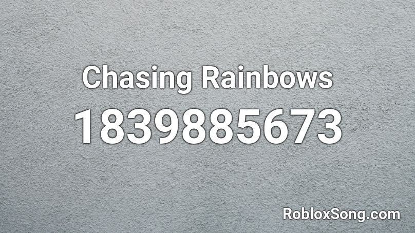 Chasing Rainbows Roblox ID