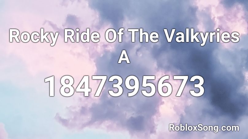 Rocky Ride Of The Valkyries A Roblox ID