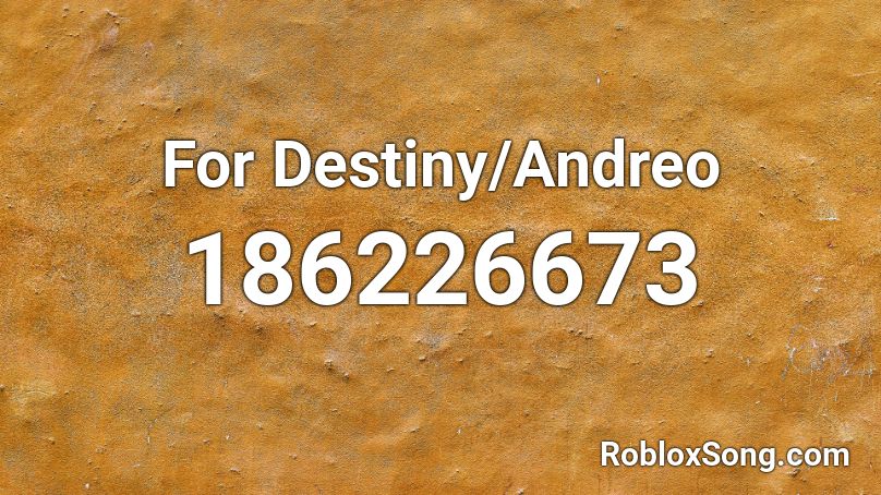 For Destiny/Andreo Roblox ID