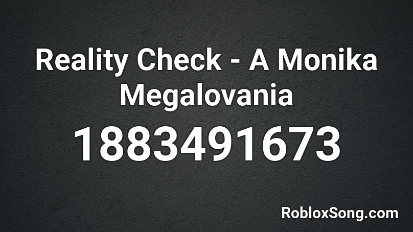 Reality Check - A Monika Megalovania Roblox ID