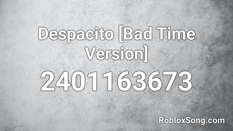 Despacito [Bad Time Version] Roblox ID
