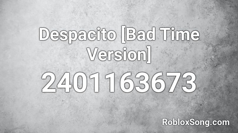 Despacito [Bad Time Version] Roblox ID - Roblox music codes