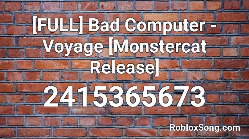 [FULL] Bad Computer - Voyage [Monstercat Release] Roblox ID