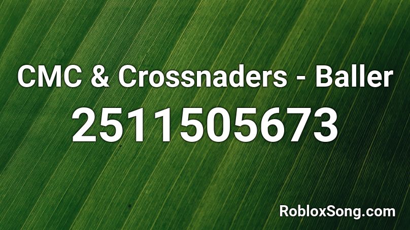 CMC & Crossnaders - Baller Roblox ID
