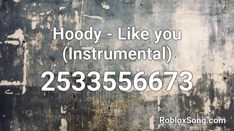 Hoody - Like you (Instrumental) Roblox ID