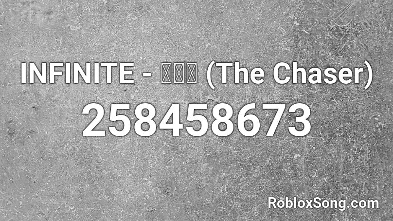 INFINITE - 추격자 (The Chaser)  Roblox ID