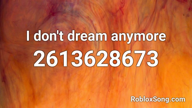 I don't dream anymore Roblox ID