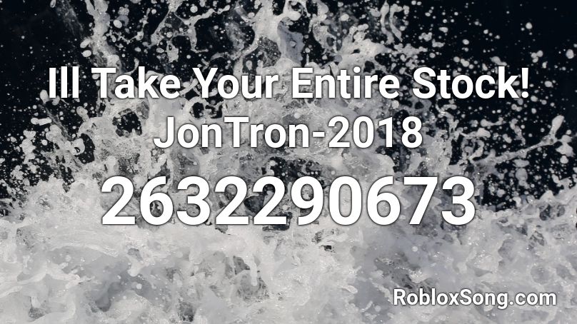 Ill Take Your Entire Stock! JonTron-2018 Roblox ID