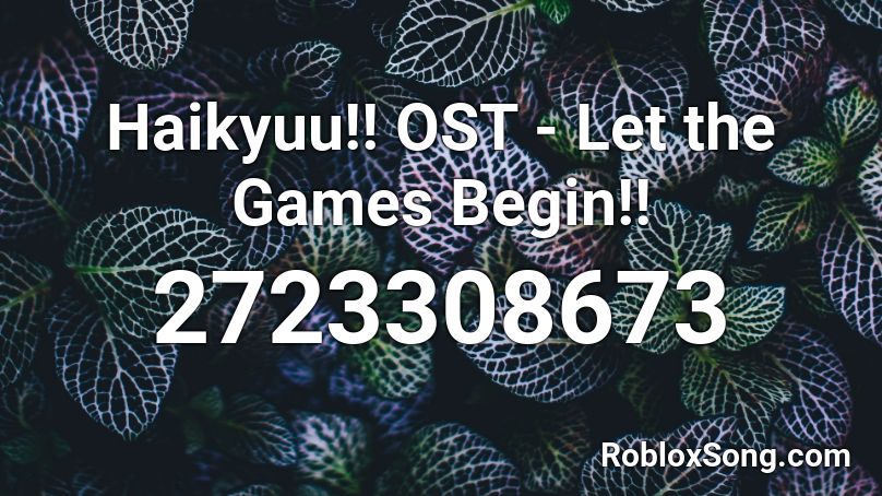 Haikyuu!! OST - Let the Games Begin!! Roblox ID