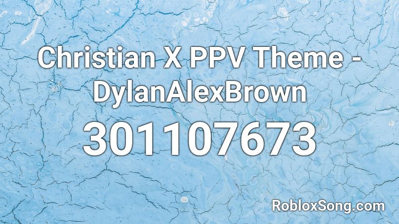 Christian X PPV Theme - DylanAlexBrown Roblox ID